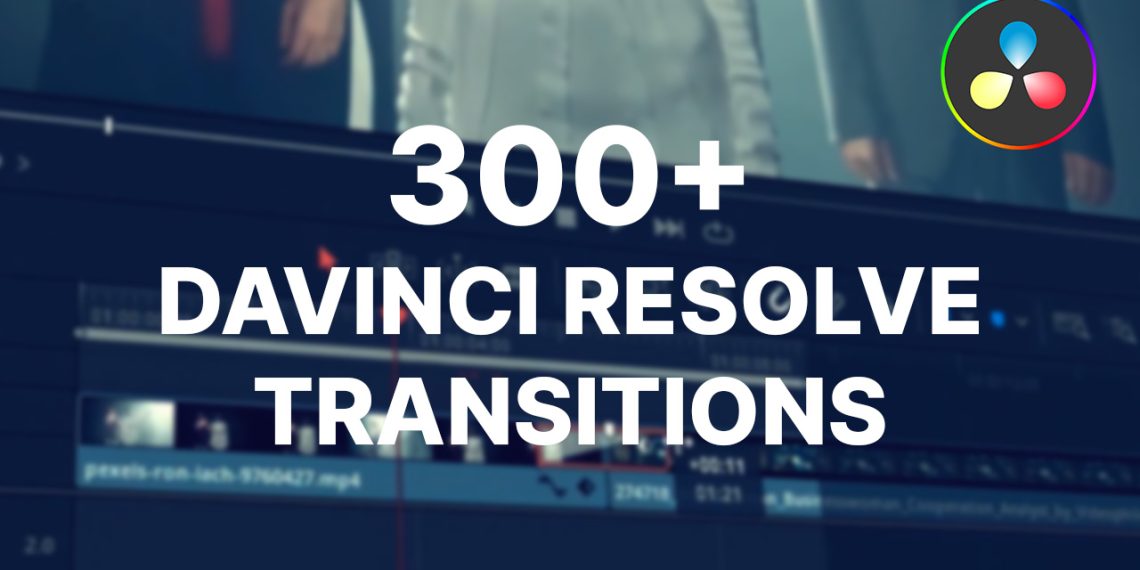 Hơn 300 hiệu ứng chuyển cảnh cho Davinci Resolve miễn phí